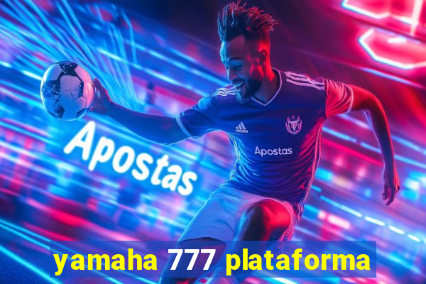 yamaha 777 plataforma